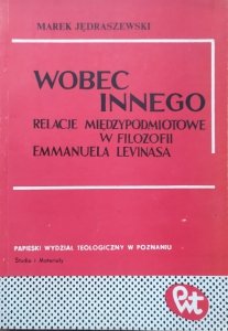 Marek Jędraszewski • Wobec Innego. Relacje międzypodmiotowe w filozofii Emmanuela Levinasa