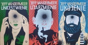 Jeff VanderMeer • Unicestwienie. Ujarzmienie. Ukojenie