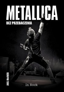 Joel McIver • Metallica. Bez przebaczenia