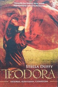 Stella Duffy • Teodora. Aktorka, kurtyzana, cesarzowa