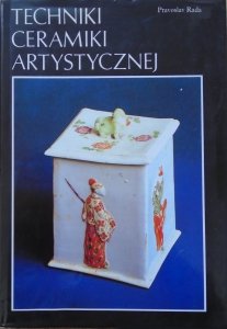 Pradoslav Rada • Techniki ceramiki artystycznej
