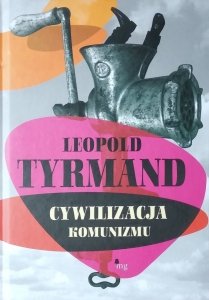  Leopold Tyrmand • Cywilizacja komunizmu