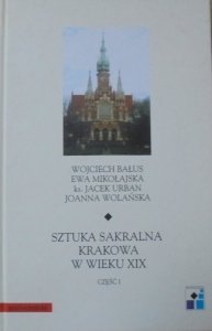 Wojciech Bałus, Ewa Mikołajska, Jacek Urban, Joanna Wolańska • Sztuka sakralna Krakowa w wieku XIX