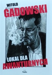 Witold Gadowski • Lokal dla awanturnych