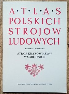 Tadeusz Seweryn • Atlas polskich strojów ludowych. Strój Krakowiaków wschodnich