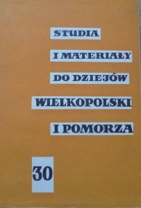 Studia i materiały do dziejów Wielkopolski i Pomorza 30 • [Pomorze, Poznań, Szamotuły, Beniamin Zaręba]