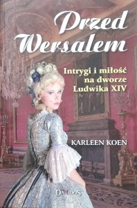 Karleen Koen • Przed Wersalem