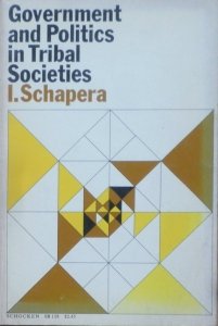 Isaac Schapera • Government and Politics in Tribal Societies