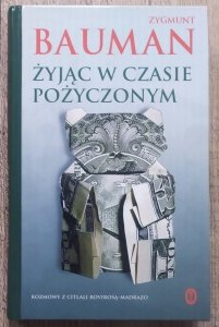 Zygmunt Bauman • Żyjąc w czasie pożyczonym