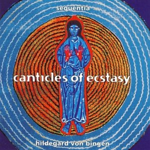 Sequentia • Canticles of Ecstasy. Hildegard von Bingen  • CD