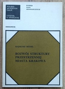 Rajmund Mydel • Rozwój struktury przestrzennej miasta Krakowa