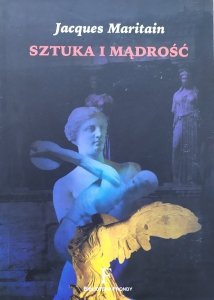 Jacques Maritain • Sztuka i mądrość