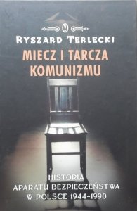 Ryszard Terlecki • Miecz i tarcza komunizmu. Historia aparatu bezpieczeństwa w Polsce 1944-1990