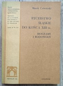 Marek Cetwiński • Rycerstwo śląskie do końca XIII w. Biogramy i rodowody