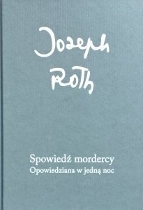 Joseph Roth • Spowiedź mordercy. Opowiedziana w jedną noc