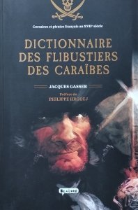 Jacques Gasser • Dictionnaire des flibustiers des Caraïbes.  Corsaires et pirates français au XVIIe siecle