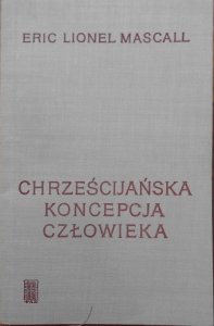 Eric Lionel Mascall • Chrześcijańska koncepcja człowieka