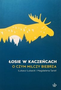 Łukasz Łukasik, Magdalena Sarat • Łosie w kaczeńcach. O czym milczy Biebrza
