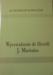 ks. Stanisław Kowalczyk • Wprowadzenie do filozofii J. Maritaina