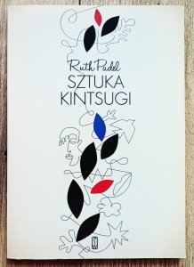 Ruth Padel • Sztuka Kintsugi. Wiersze wybrane
