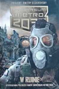 W ruinie • Opowiadania polskich fanów. Uniwersum Metro 2033