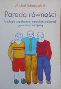 Michał Tabaczyński • Parada równości. Antologia współczesnej amerykańskiej poezji gejowskiej i lesbijskiej