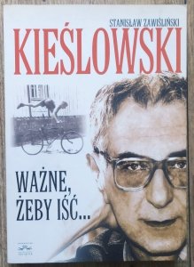 Stanisław Zawiśliński • Kieślowski. Ważne, żeby iść...
