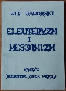 Wit Jaworski • Eleuteryzm i mesjanizm. U źródeł filozofii społecznej Wincentego Lutosławskiego