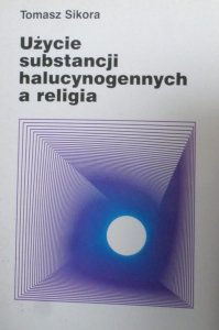 Tomasz Sikora • Użycie substancji halucynogennych a religia