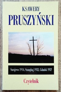 Ksawery Pruszyński • Sarajewo 1914. Szanghaj 1932. Gdańsk 193?