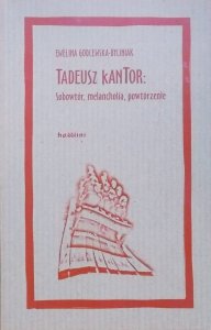 Ewelina Godlewska-Byliniak • Tadeusz Kantor: Sobowtór, melancholia, powtórzenie