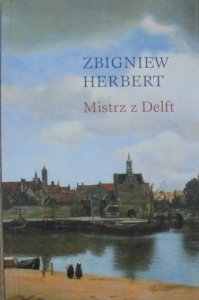 Zbigniew Herbert • Mistrz z Delft