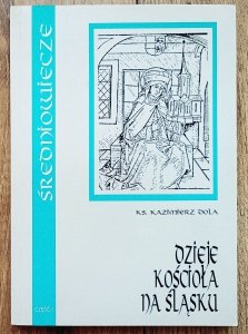 Kazimierz Dola • Dzieje kościoła na Śląsku część 1 średniowiecze