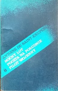 Antoine de Saint Exupery • Nocny lot. Poczta na południe. Pilot wojenny