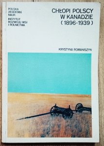 Krystyna Romaniszyn • Chłopi polscy w Kanadzie 1896-1939 [dedykacja autorska]