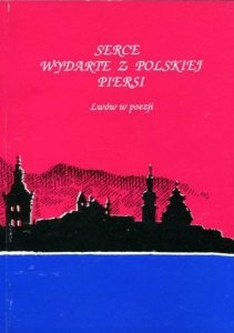 Danuta B. Łomczewska • Serce wydarte z polskiej piersi. Lwów w poezji  