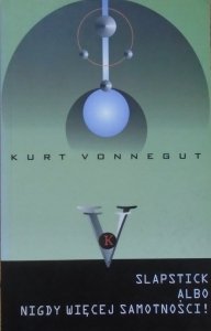 Kurt Vonnegut • Slapstick albo nigdy więcej samotności!