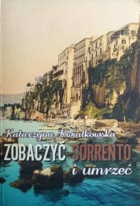 Katarzyna Kwiatkowska • Zobaczyć Sorrento i umrzeć