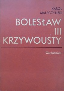 Karol Maleczyński • Bolesław III Krzywousty