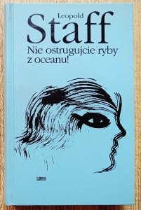 Leopold Staff • Nie ostrugujcie ryby z oceanu! 