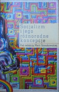 red. Maria Szyszkowska • Socjalizm i jego różnorodne koncepcje
