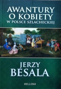 Jerzy Besala • Awantury o kobiety w Polsce szlacheckiej
