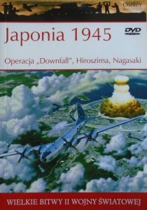 Japonia 1945 • Operacja 'Downfall', Hiroszima, Nagasaki
