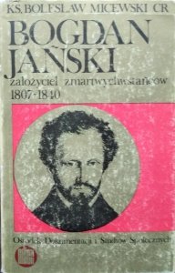 Bolesław Micewski • Bogdan Jański, założyciel zmartwychwstańców 1807-1840 