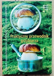 Renate i Fridhelm Volk • Praktyczny przewodnik grzybiarza