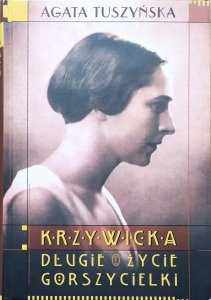 Agata Tuszyńska • Krzywicka. Długie życie gorszycielki