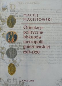 Maciej Maciejowski • Orientacje polityczne biskupów metropolii gnieźnieńskiej 1283-1320