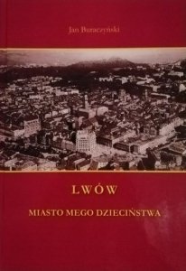 Jan Buraczyński • Lwów. Miasto mego dzieciństwa