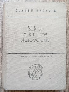 Claude Backvis • Szkice o kulturze staropolskiej