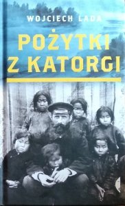 Wojciech Lada • Pożytki z katorgi